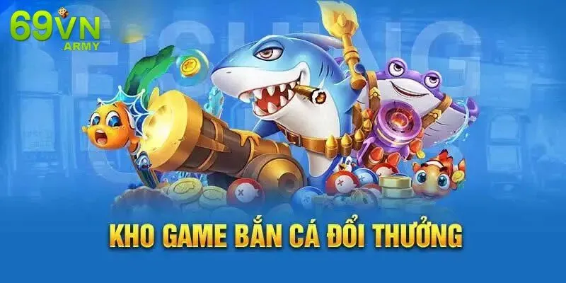 Bắn cá đổi thưởng 69VN - Tham gia săn cá tại nhà cái uy tín