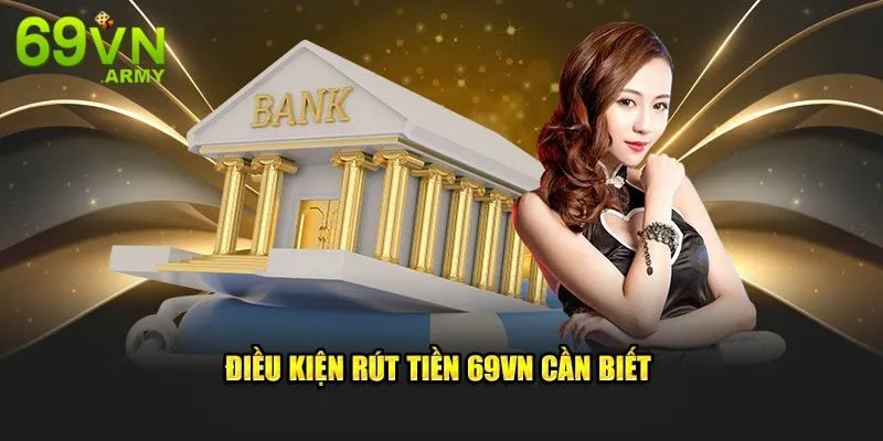 Điều kiện rút tiền tại 69VN