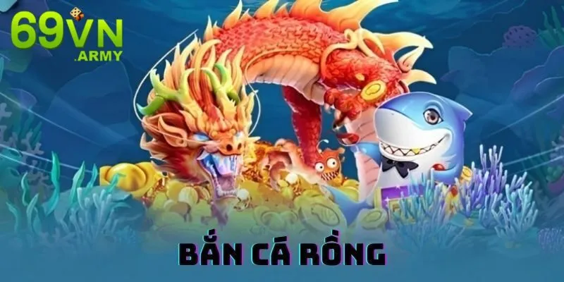 Giới thiệu bắn cá rồng 69VN