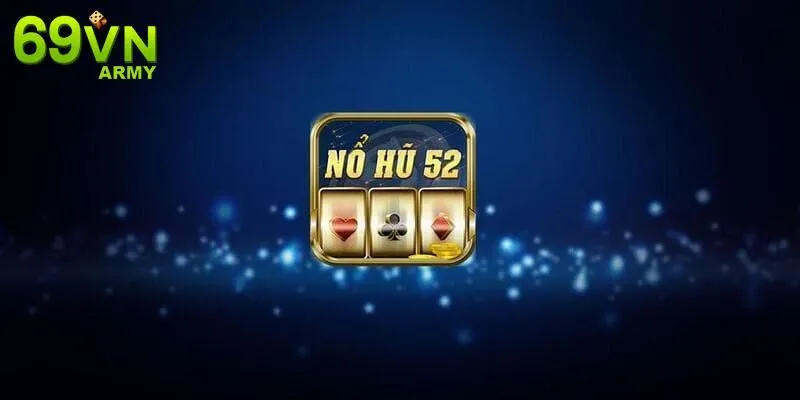 Giới thiệu sơ lược game nổ hũ 52