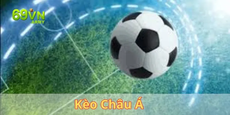 Kèo Châu Á Là Gì - Hướng Dẫn Soi Kèo Cá Cược Bóng Đá Châu Á