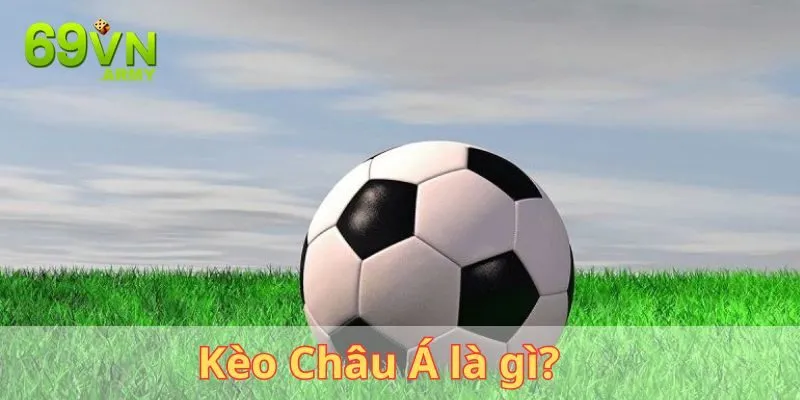 Kèo Châu Á là gì?