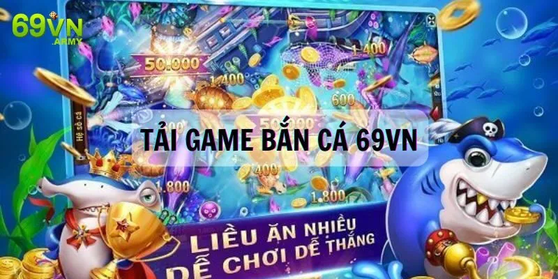 Tải game bắn cá 69VN - Trải Nghiệm Trò Chơi Đổi Thưởng Số 1